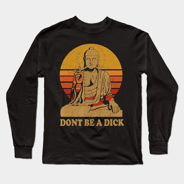 Dont Be a Dick - Buddha - Vintage Distressed Long Sleeve T-Shirt by JaydeMargulies